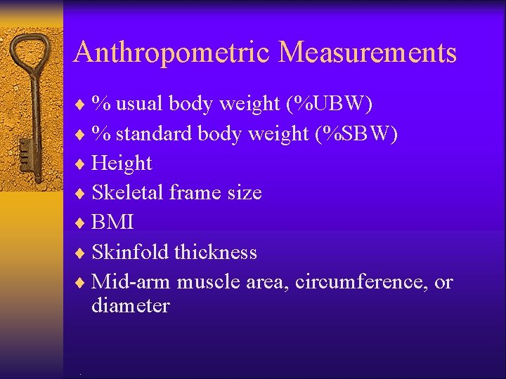 Anthropometric Measurements ¨ % usual body weight (%UBW) ¨ % standard body weight (%SBW)