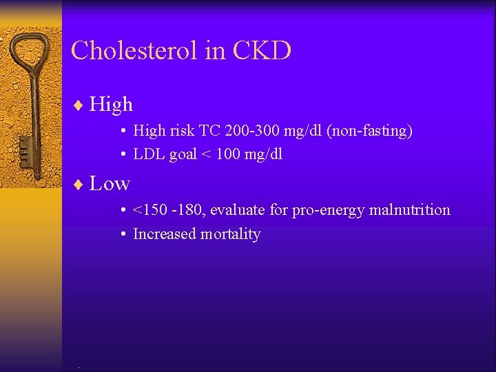 Cholesterol in CKD ¨ High • High risk TC 200 -300 mg/dl (non-fasting) •