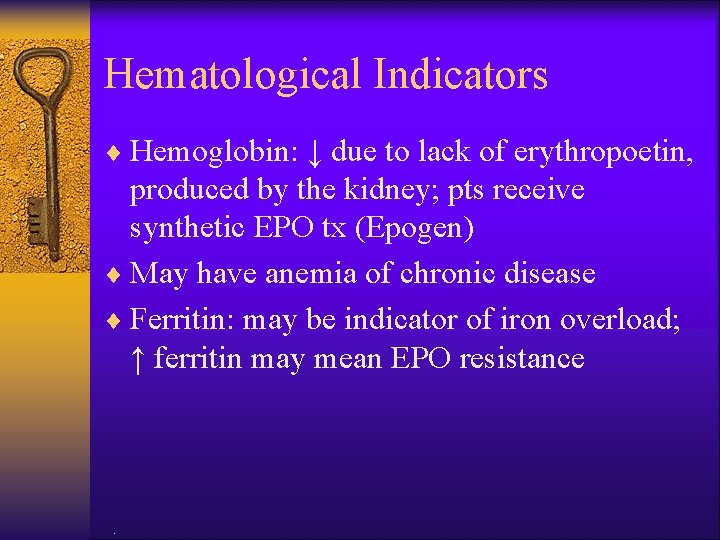 Hematological Indicators ¨ Hemoglobin: ↓ due to lack of erythropoetin, produced by the kidney;