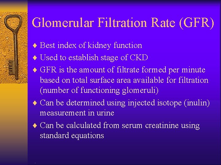 Glomerular Filtration Rate (GFR) ¨ Best index of kidney function ¨ Used to establish