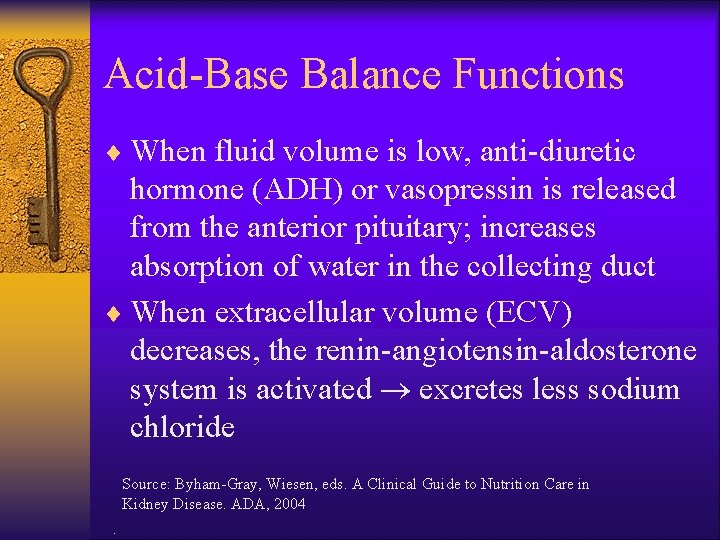 Acid-Base Balance Functions ¨ When fluid volume is low, anti-diuretic hormone (ADH) or vasopressin