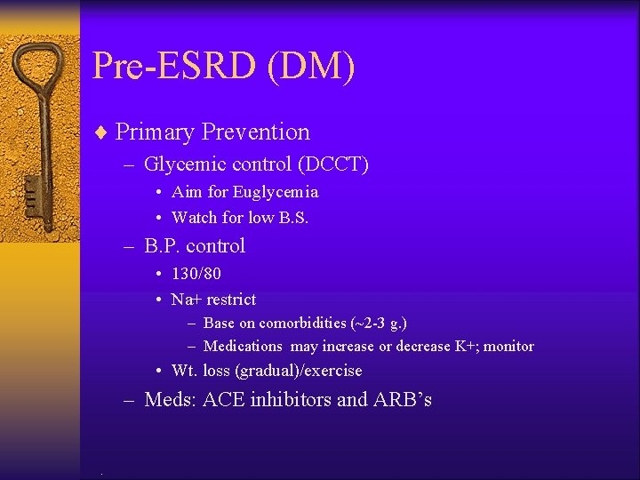 Pre-ESRD (DM) ¨ Primary Prevention – Glycemic control (DCCT) • Aim for Euglycemia •