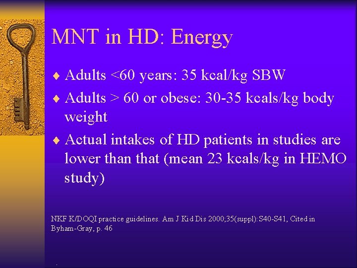 MNT in HD: Energy ¨ Adults <60 years: 35 kcal/kg SBW ¨ Adults >