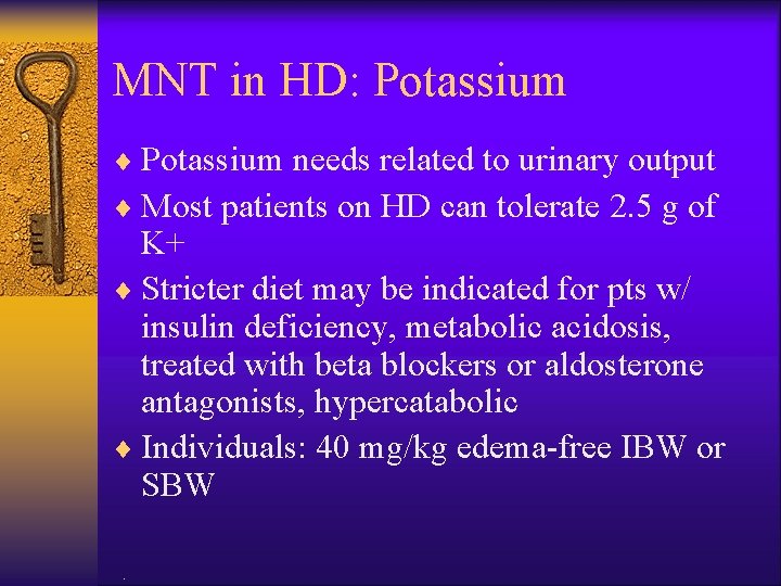 MNT in HD: Potassium ¨ Potassium needs related to urinary output ¨ Most patients