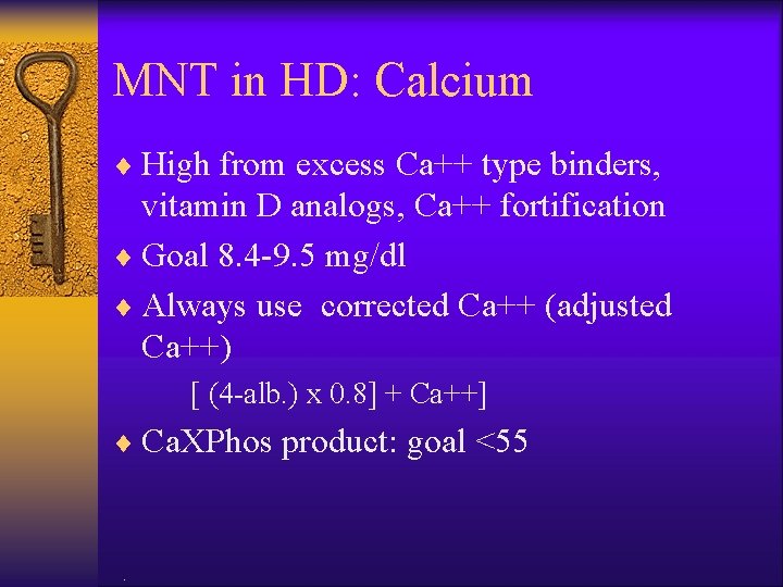 MNT in HD: Calcium ¨ High from excess Ca++ type binders, vitamin D analogs,