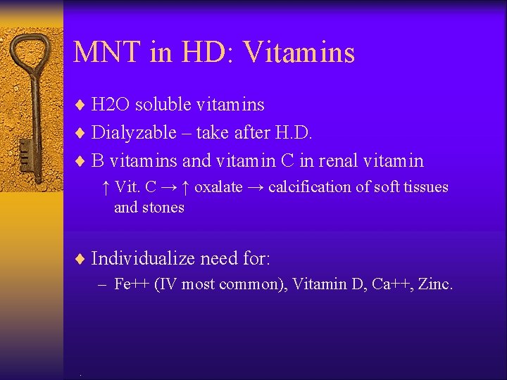 MNT in HD: Vitamins ¨ H 2 O soluble vitamins ¨ Dialyzable – take