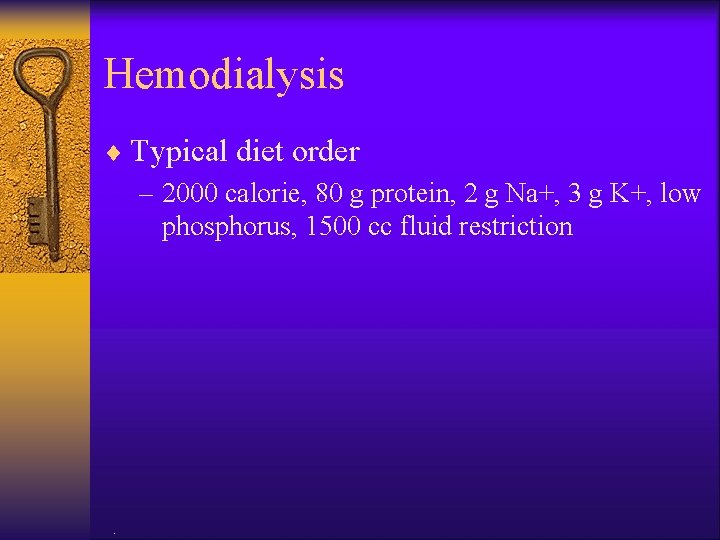 Hemodialysis ¨ Typical diet order – 2000 calorie, 80 g protein, 2 g Na+,