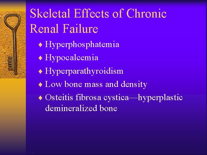 Skeletal Effects of Chronic Renal Failure ¨ Hyperphosphatemia ¨ Hypocalcemia ¨ Hyperparathyroidism ¨ Low