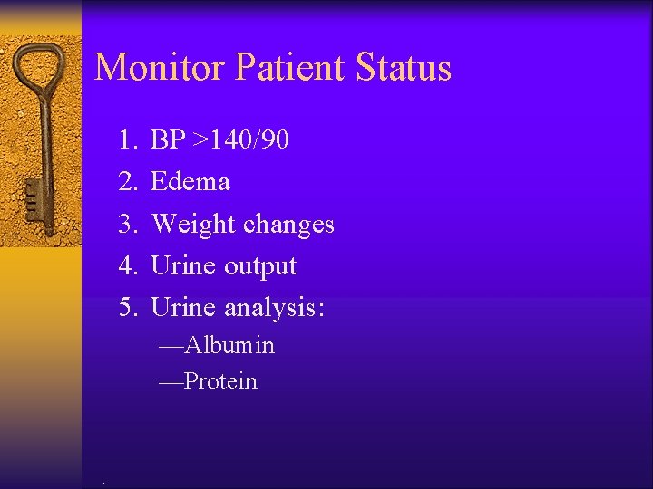 Monitor Patient Status 1. 2. 3. 4. 5. BP >140/90 Edema Weight changes Urine