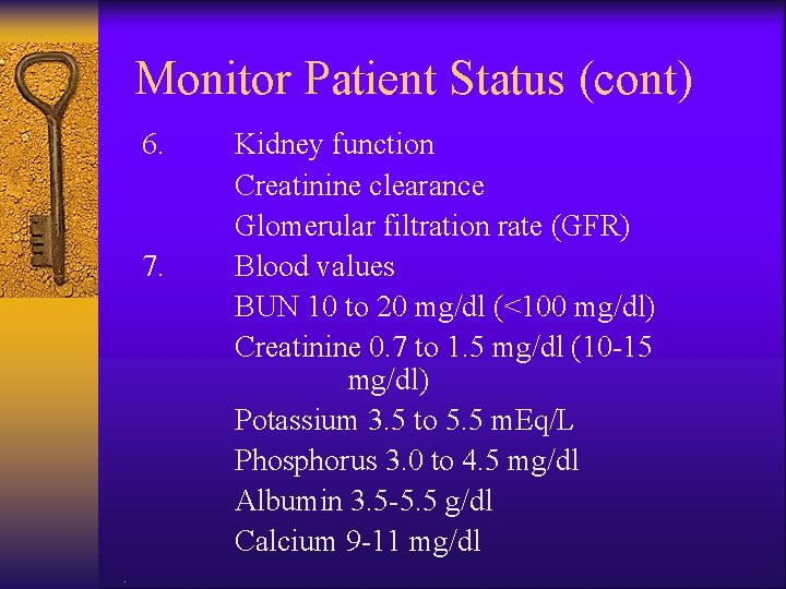 Monitor Patient Status (cont) 6. 7. . Kidney function Creatinine clearance Glomerular filtration rate