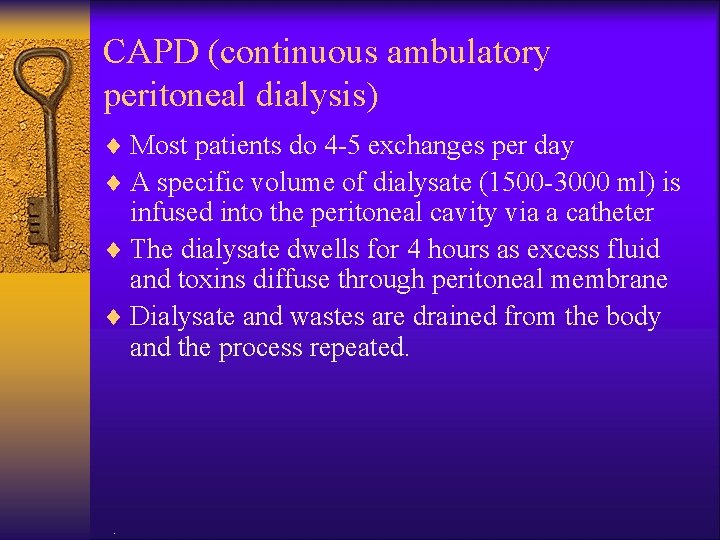 CAPD (continuous ambulatory peritoneal dialysis) ¨ Most patients do 4 -5 exchanges per day