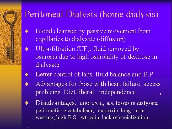 Peritoneal Dialysis (home dialysis) ¨ ¨ ¨ Blood cleansed by passive movement from capillaries