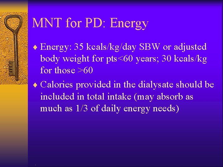 MNT for PD: Energy ¨ Energy: 35 kcals/kg/day SBW or adjusted body weight for