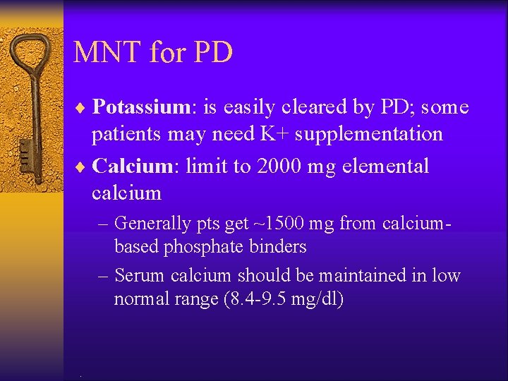 MNT for PD ¨ Potassium: is easily cleared by PD; some patients may need