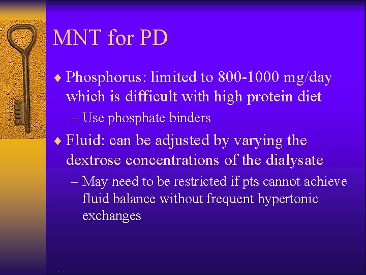 MNT for PD ¨ Phosphorus: limited to 800 -1000 mg/day which is difficult with