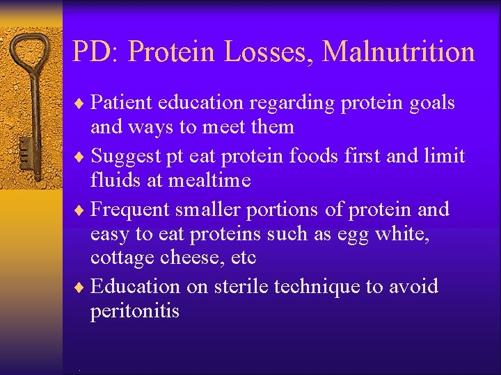 PD: Protein Losses, Malnutrition ¨ Patient education regarding protein goals and ways to meet