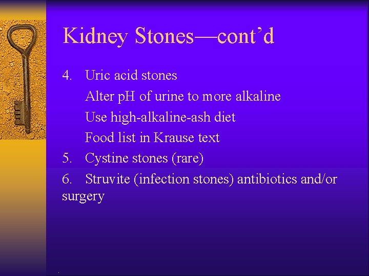 Kidney Stones—cont’d 4. Uric acid stones Alter p. H of urine to more alkaline