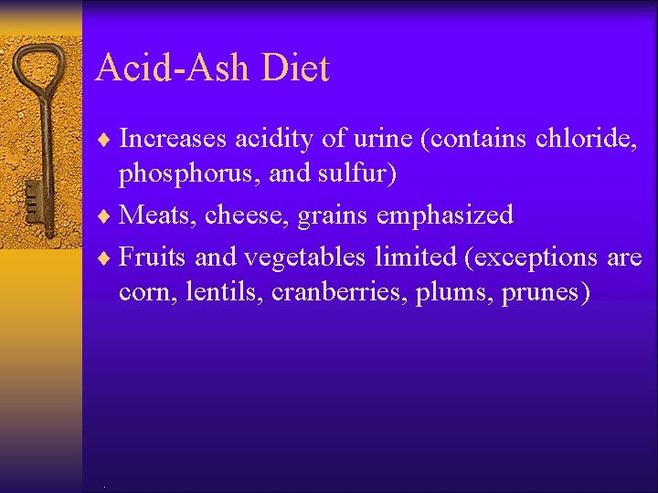 Acid-Ash Diet ¨ Increases acidity of urine (contains chloride, phosphorus, and sulfur) ¨ Meats,