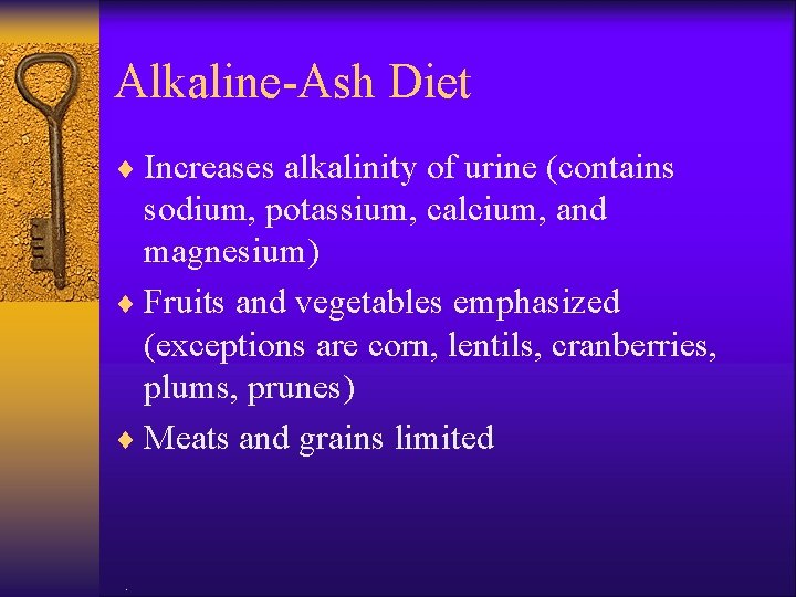 Alkaline-Ash Diet ¨ Increases alkalinity of urine (contains sodium, potassium, calcium, and magnesium) ¨