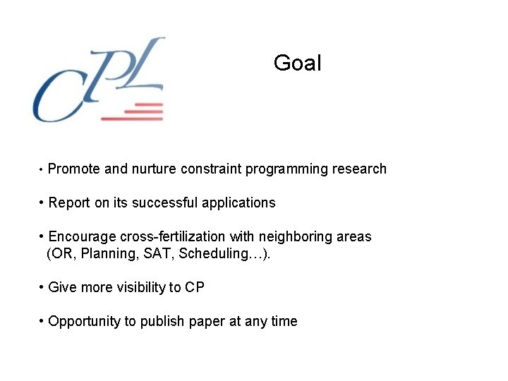Goal • Promote and nurture constraint programming research • Report on its successful applications