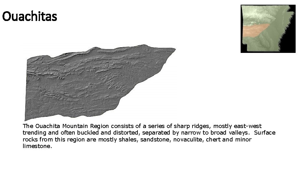 Ouachitas The Ouachita Mountain Region consists of a series of sharp ridges, mostly east-west