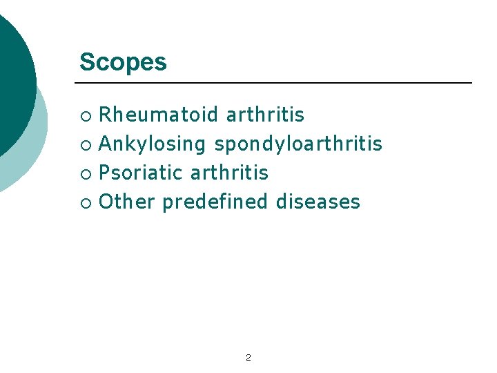 Scopes Rheumatoid arthritis ¡ Ankylosing spondyloarthritis ¡ Psoriatic arthritis ¡ Other predefined diseases ¡