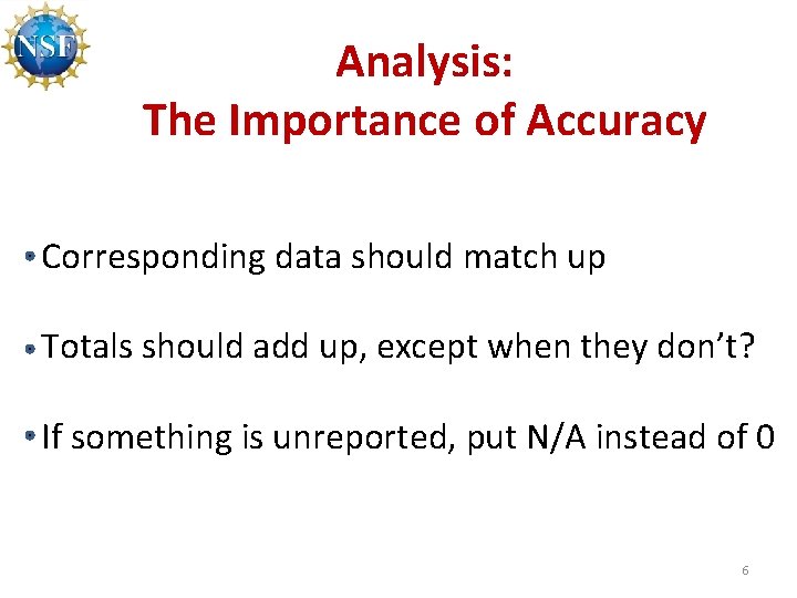 Analysis: The Importance of Accuracy Corresponding data should match up Totals should add up,