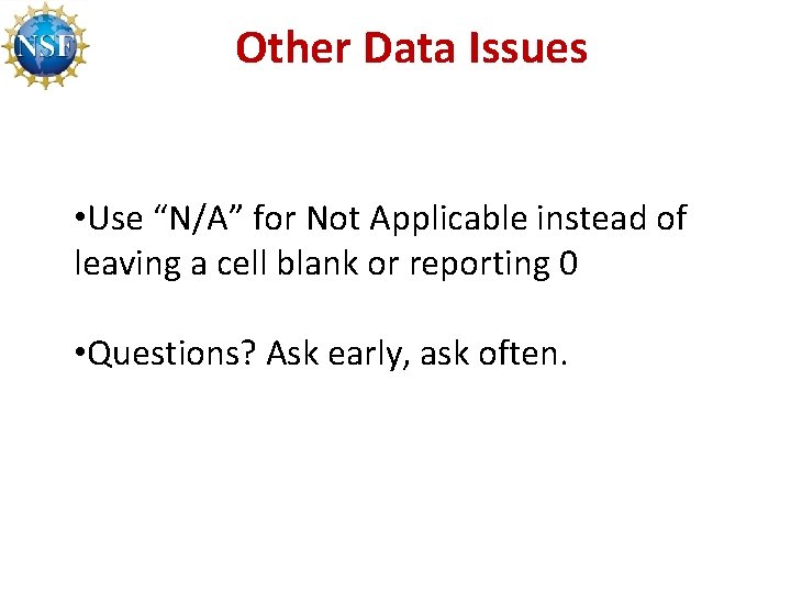 Other Data Issues • Use “N/A” for Not Applicable instead of leaving a cell