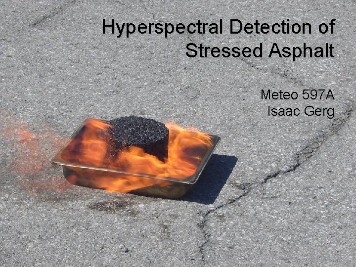 Hyperspectral Detection of Stressed Asphalt Meteo 597 A Isaac Gerg 