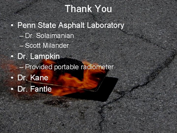 Thank You • Penn State Asphalt Laboratory – Dr. Solaimanian – Scott Milander •