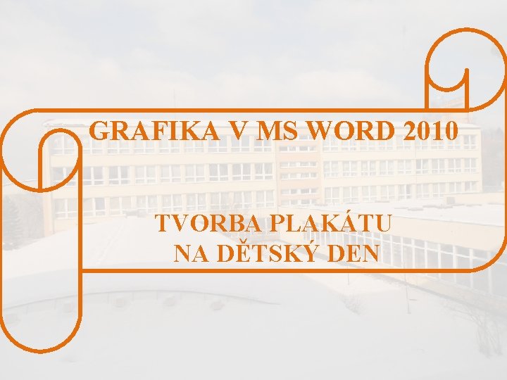 GRAFIKA V MS WORD 2010 TVORBA PLAKÁTU NA DĚTSKÝ DEN 