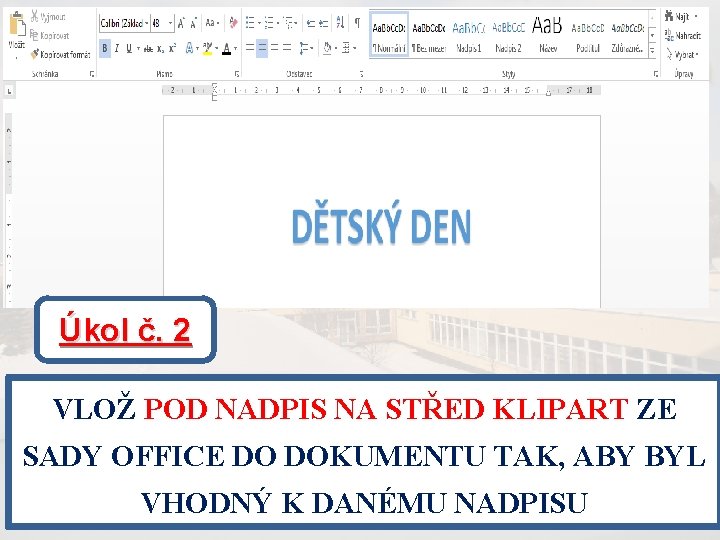 Úkol č. 2 VLOŽ POD NADPIS NA STŘED KLIPART ZE SADY OFFICE DO DOKUMENTU