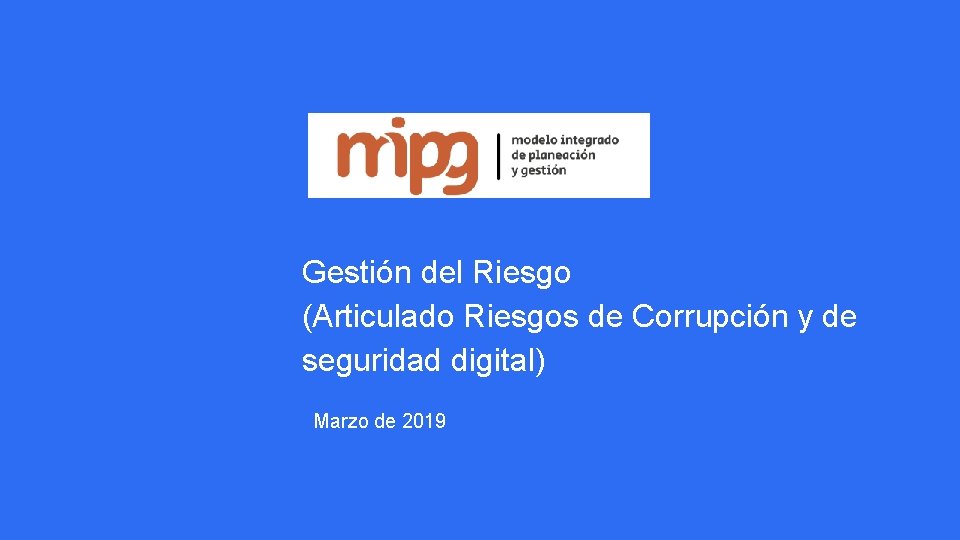 Gestión del Riesgo (Articulado Riesgos de Corrupción y de seguridad digital) Marzo de 2019