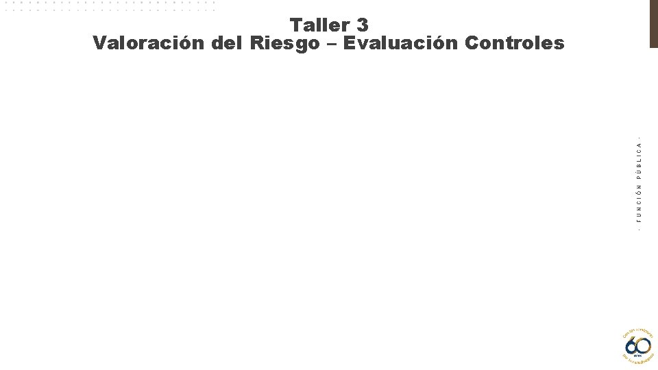 - FUNCIÓN PÚBLICA - Taller 3 Valoración del Riesgo – Evaluación Controles 