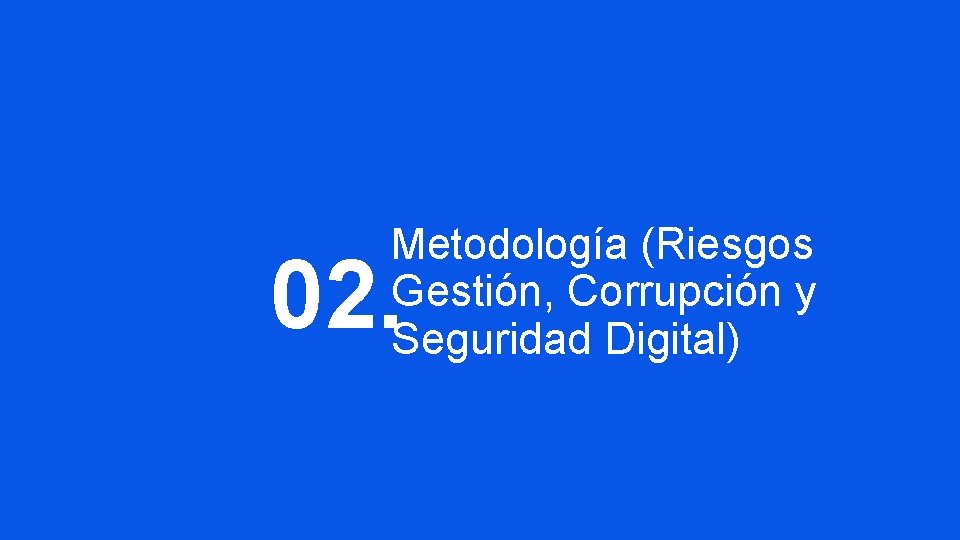 Metodología (Riesgos Gestión, Corrupción y Seguridad Digital) 02. 