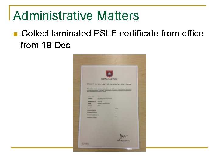 Administrative Matters n Collect laminated PSLE certificate from office from 19 Dec 