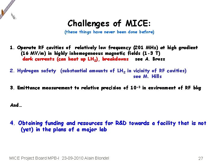 Challenges of MICE: (these things have never been done before) 1. Operate RF cavities