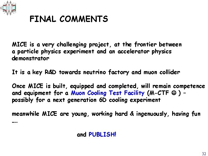 FINAL COMMENTS MICE is a very challenging project, at the frontier between a particle