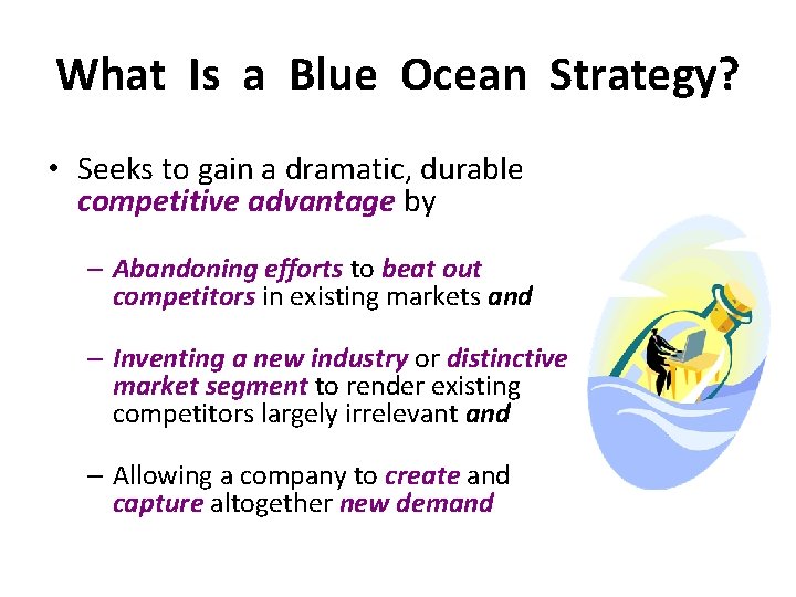 What Is a Blue Ocean Strategy? • Seeks to gain a dramatic, durable competitive What Is a Blue Ocean Strategy? • Seeks to gain a dramatic, durable competitive