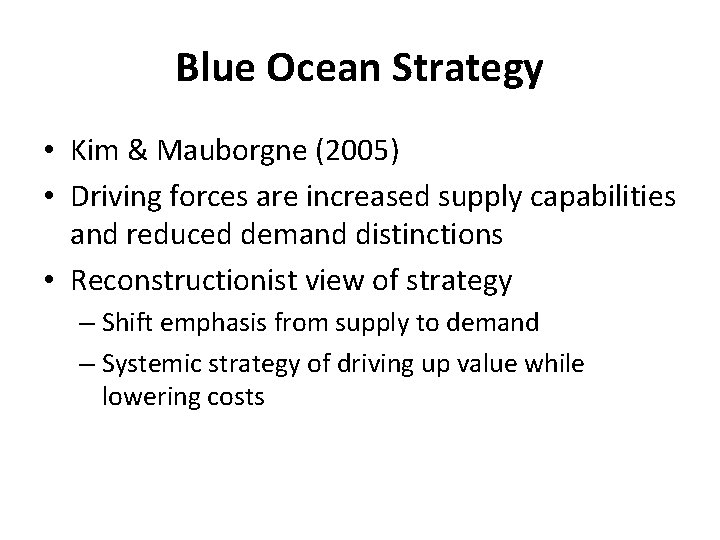 Blue Ocean Strategy • Kim & Mauborgne (2005) • Driving forces are increased supply Blue Ocean Strategy • Kim & Mauborgne (2005) • Driving forces are increased supply