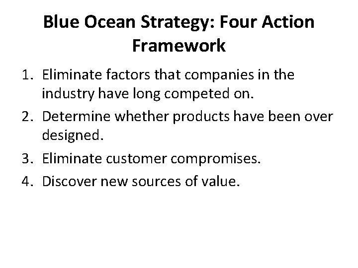 Blue Ocean Strategy: Four Action Framework 1. Eliminate factors that companies in the industry Blue Ocean Strategy: Four Action Framework 1. Eliminate factors that companies in the industry