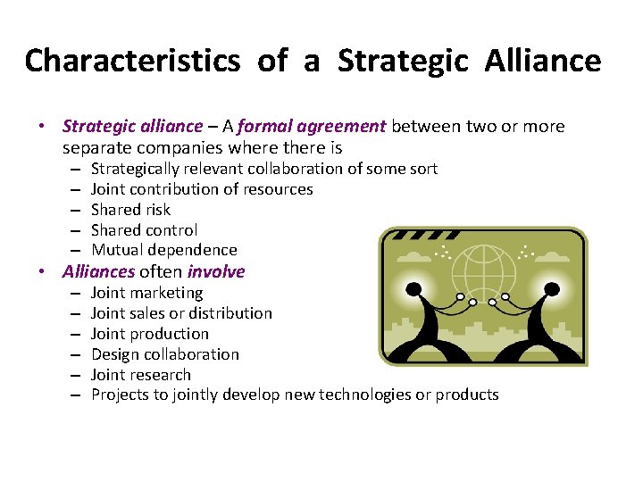 Characteristics of a Strategic Alliance • Strategic alliance – A formal agreement between two Characteristics of a Strategic Alliance • Strategic alliance – A formal agreement between two