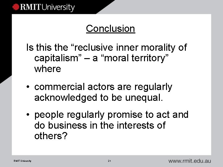 Conclusion Is this the “reclusive inner morality of capitalism” – a “moral territory” where