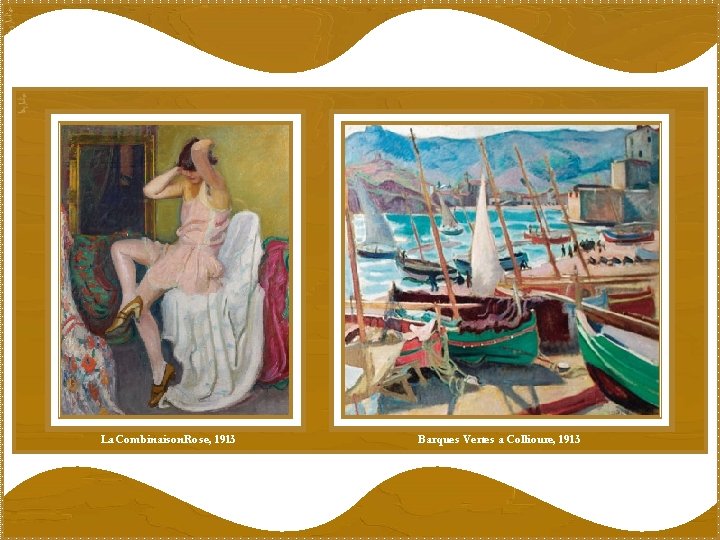 La Combinaison. Rose, 1913 Barques Vertes a Collioure, 1913 