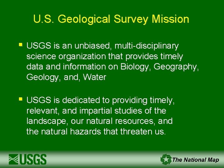 U. S. Geological Survey Mission § USGS is an unbiased, multi-disciplinary science organization that