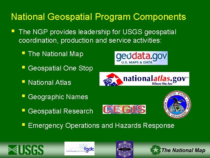 National Geospatial Program Components § The NGP provides leadership for USGS geospatial coordination, production