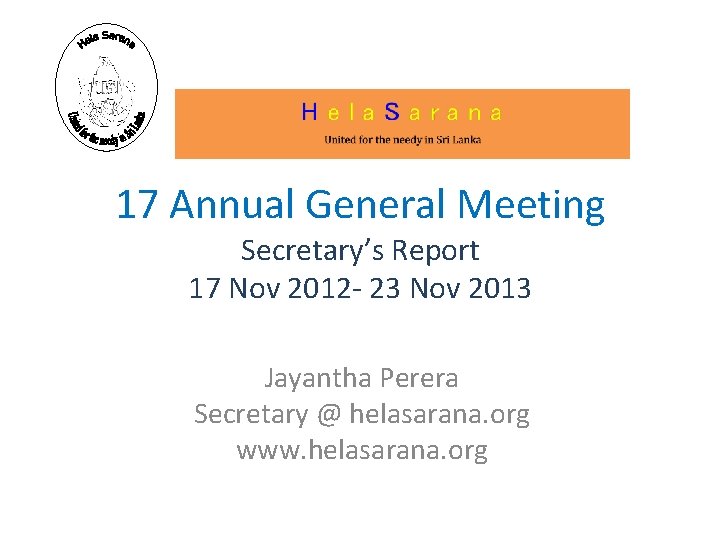 17 Annual General Meeting Secretary’s Report 17 Nov 2012 - 23 Nov 2013 Jayantha