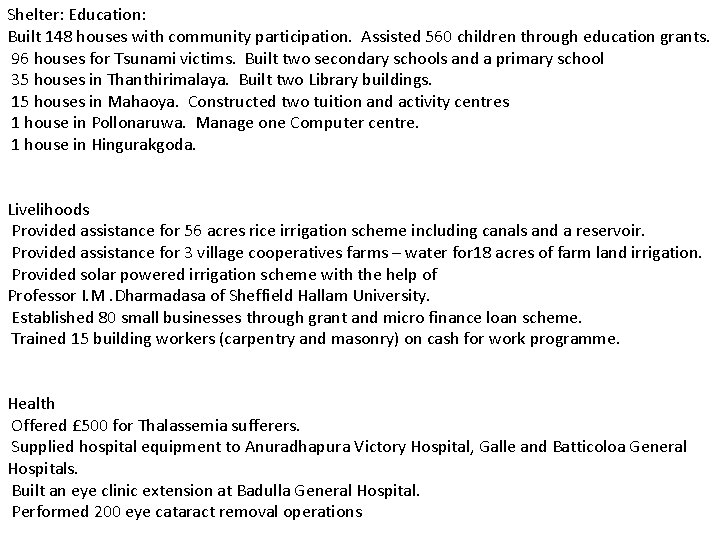 Shelter: Education: Built 148 houses with community participation. Assisted 560 children through education grants.