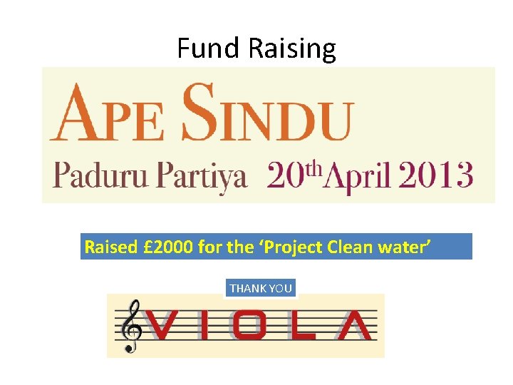 Fund Raising Raised £ 2000 for the ‘Project Clean water’ THANK YOU 