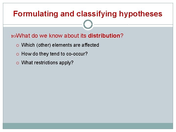 Formulating and classifying hypotheses What do we know about its distribution? Which (other) elements